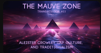 The Mauve Zone – Transmission #003 Aleister Crowley, UAP Culture, and Traditionalism