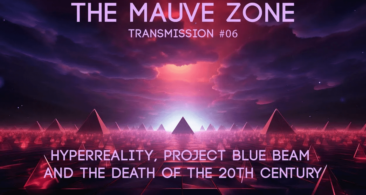 The Mauve Zone – Transmission #006 Hyperreality, Project Blue Beam and the Death of the 20th Century