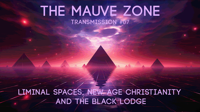 The Mauve Zone #007 (Licence to Spill)- Liminal Spaces, New Age Christianity and The Black Lodg