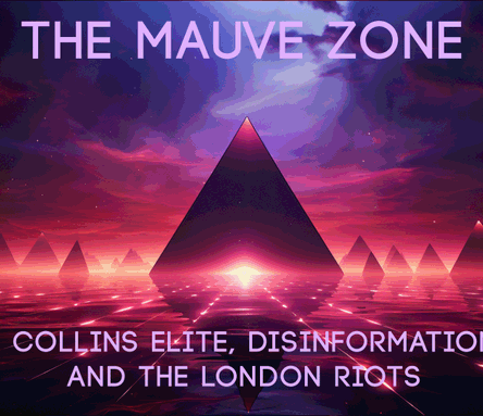 The Mauve Zone #008 - The Collins Elite, X Disinformation, and the London Riots