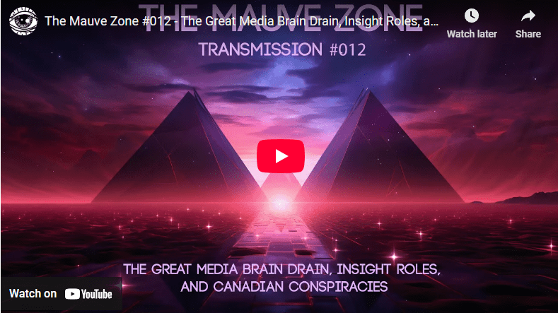 The Mauve Zone #012 - The Great Media Brain Drain, Insight Roles, and Canadian Conspiracies