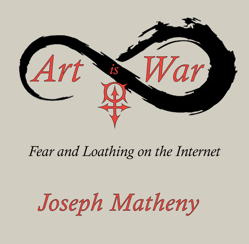Art is War: Fear and Loathing on the Internet