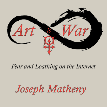 Art is War: Fear and Loathing on the Internet