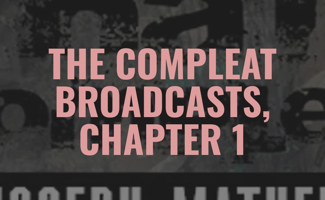 The COMPLEAT Broadcasts, Chapter 1