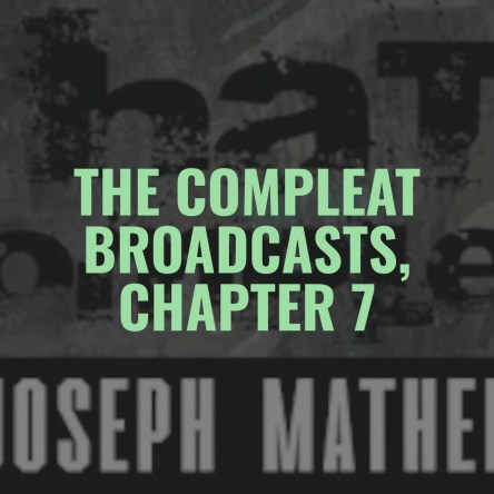 The COMPLEAT Broadcasts, Chapter 7