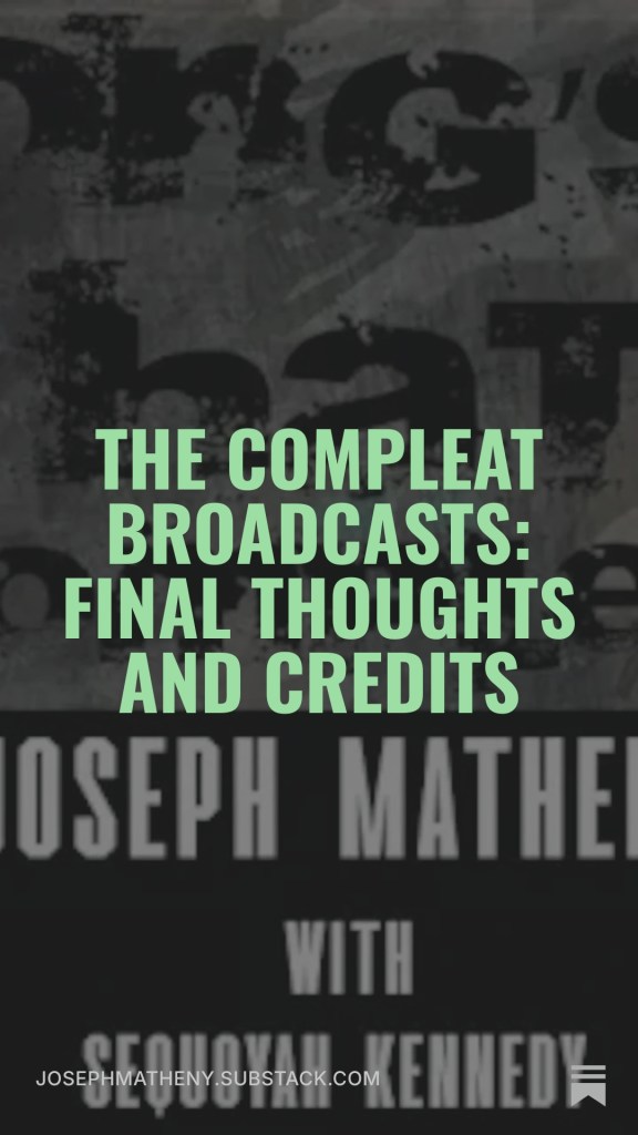 The COMPLEAT Broadcasts: Final Thoughts and Credits